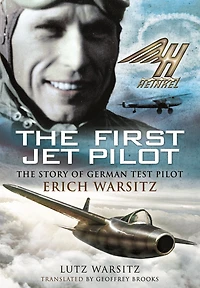 The First Jet Pilot: Story of German Test Pilot Erich Warsitz