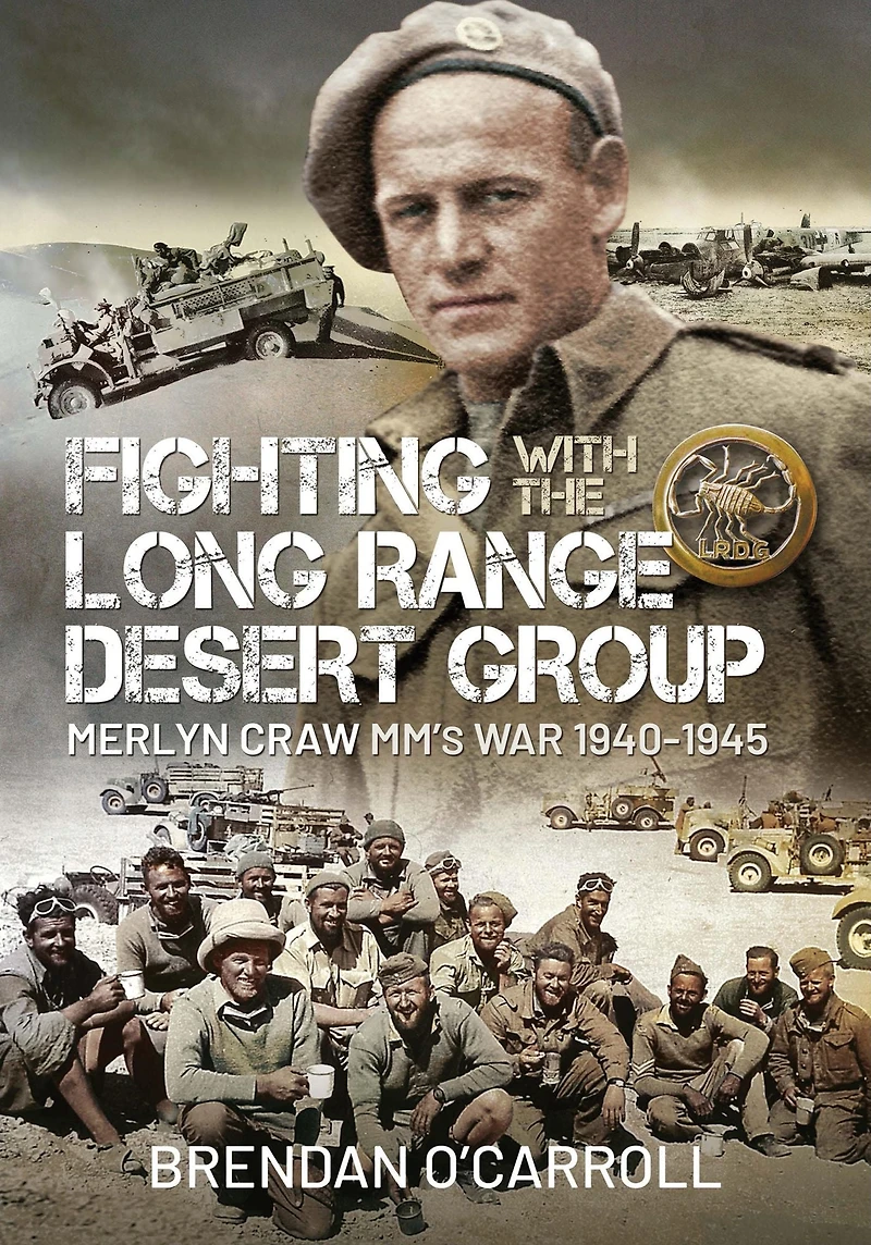 Fighting with the Long Range Desert Group: Merlyn Craw MM's War 1940-1945