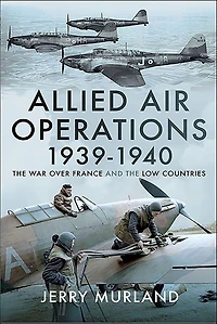 Allied Air Operations 1939-1940: the War Over France and Low Countries