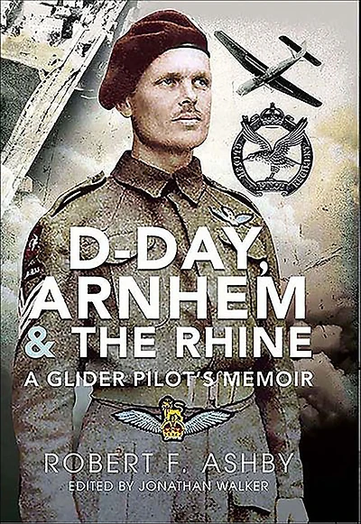 D-Day, Arnhem and the Rhine: A Glider Pilot's Memoir