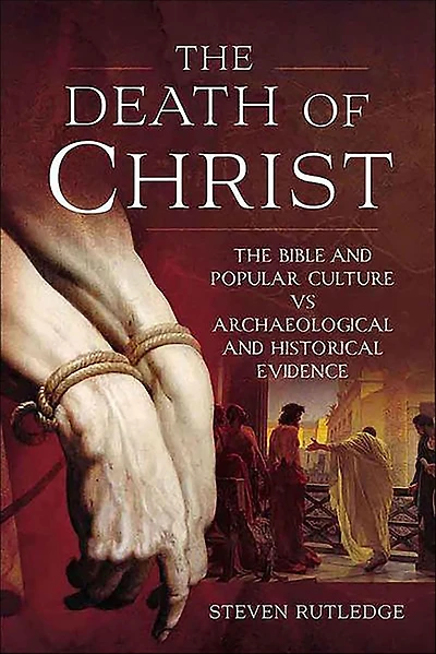 The Death of Christ: Bible and Popular Culture vs Archaeological Historical Evidence