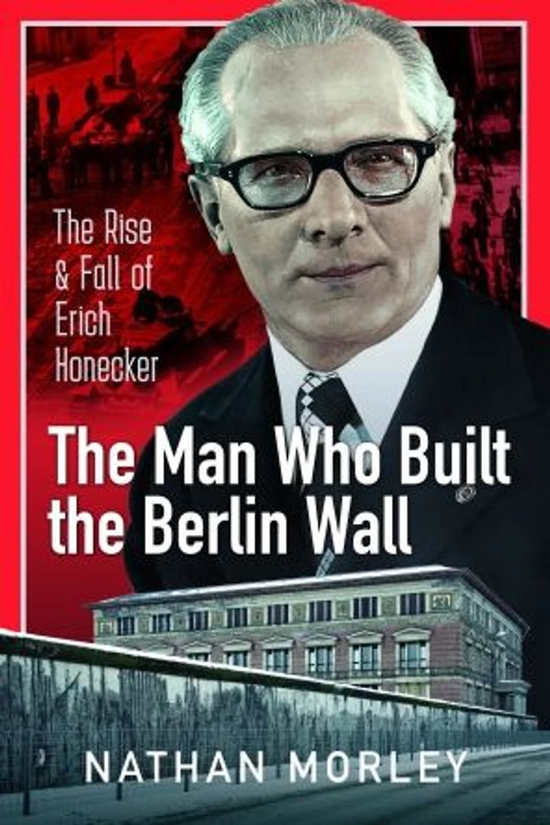 The Man Who Built Berlin Wall: Rise & Fall of Erich Honecker