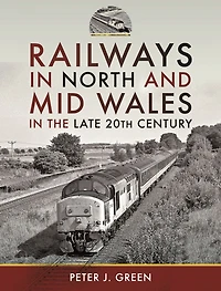 Railways North and Mid Wales the Late 20th Century