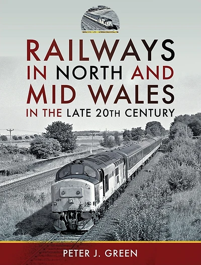 Railways North and Mid Wales the Late 20th Century