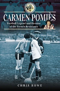 Carmen Pomiés: Football Legend and Heroine of the French Resistance