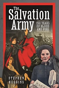 The Salvation Army: 150 Years of Blood and Fire
