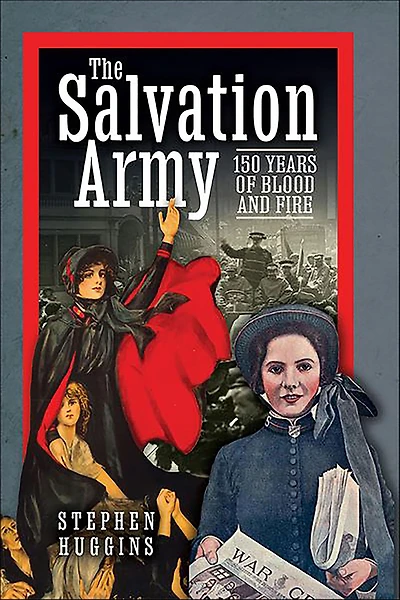 The Salvation Army: 150 Years of Blood and Fire