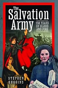 The Salvation Army: 150 Years of Blood and Fire