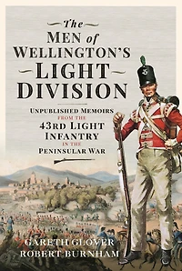 the Men of Wellington's Light Division: Unpublished Memoirs from 43rd Infantry Peninsular War