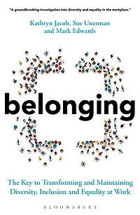 Belonging: The Key to Transforming and Maintaining Diversity, Inclusion Equality at Work