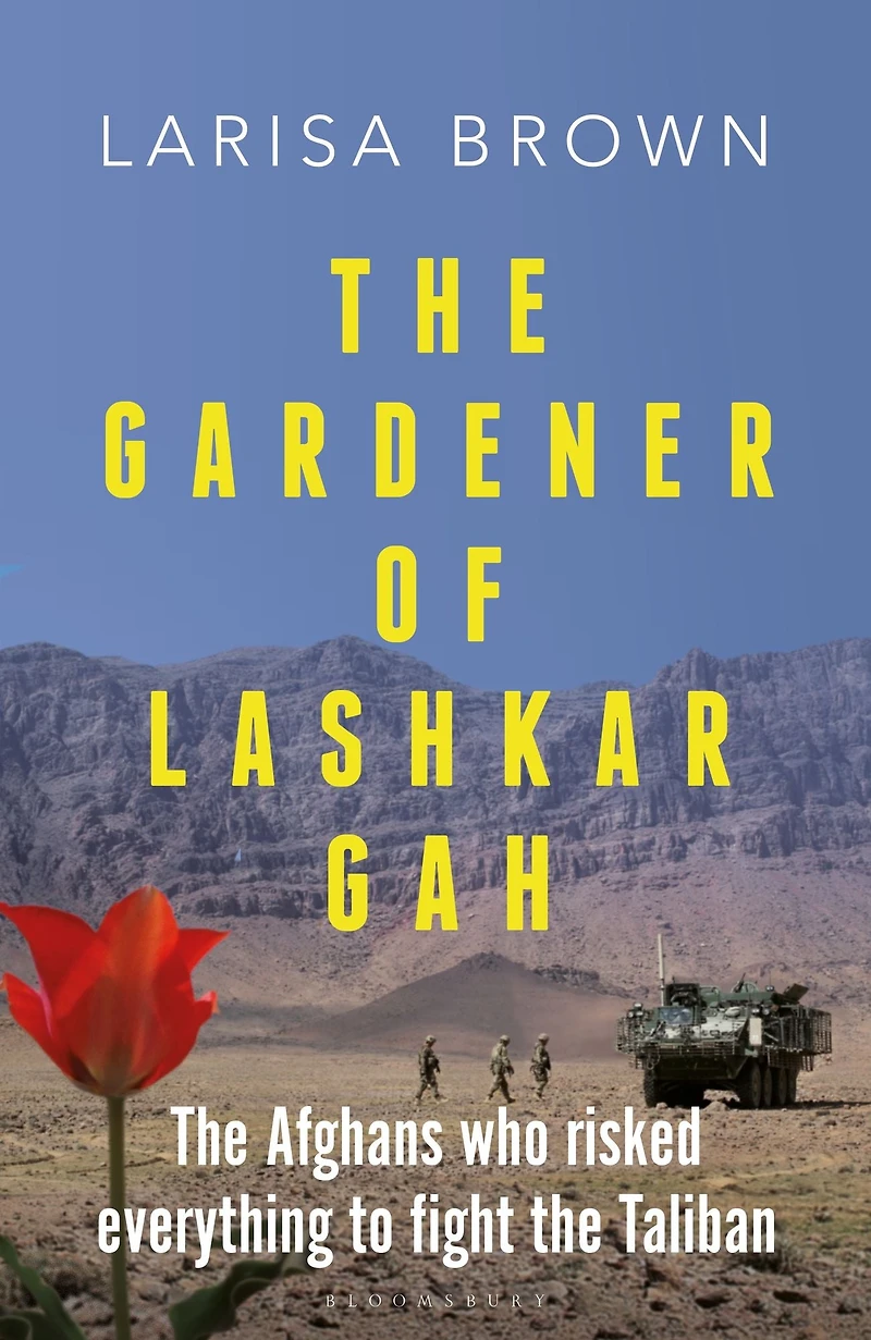 the Gardener of Lashkar Gah: Afghans who Risked Everything to Fight Taliban