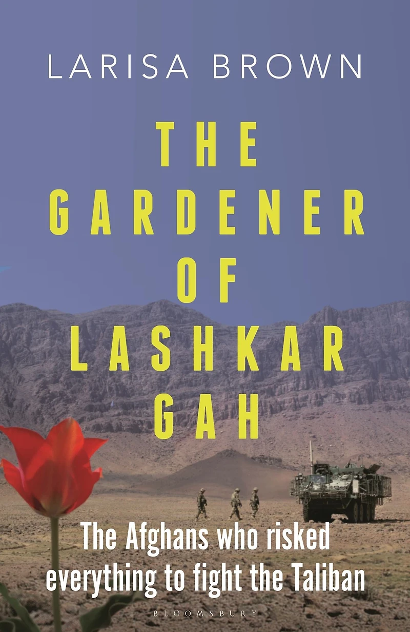 the Gardener of Lashkar Gah: Afghans who Risked Everything to Fight Taliban