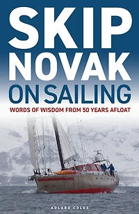 Skip Novak on Sailing: Words of Wisdom from 50 Years Afloat