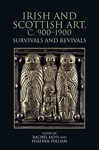 Irish and Scottish Art, c. 900-1900: Survivals Revivals