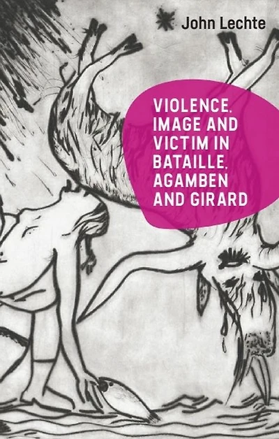 Violence, Image and Victim Bataille, Agamben Girard