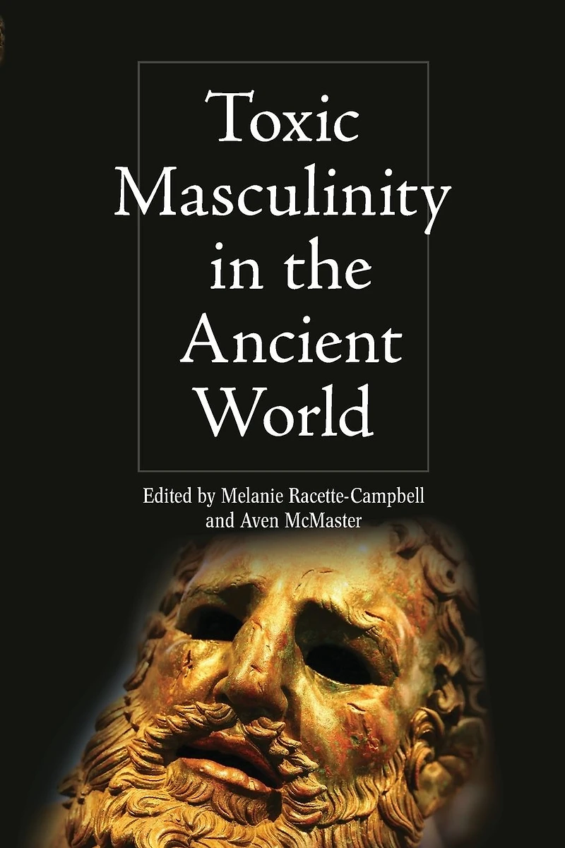 Toxic Masculinity in the Ancient World