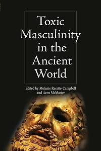 Toxic Masculinity in the Ancient World