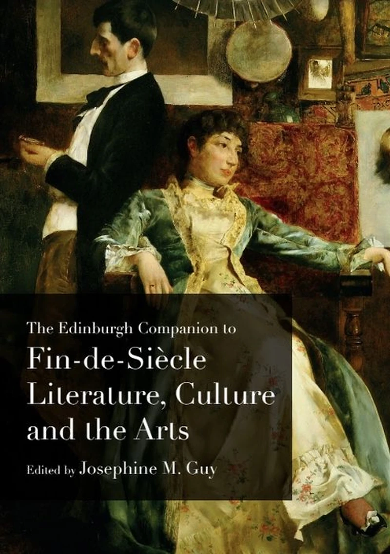 the Edinburgh Companion to Fin-de-Siècle Literature, Culture and Arts