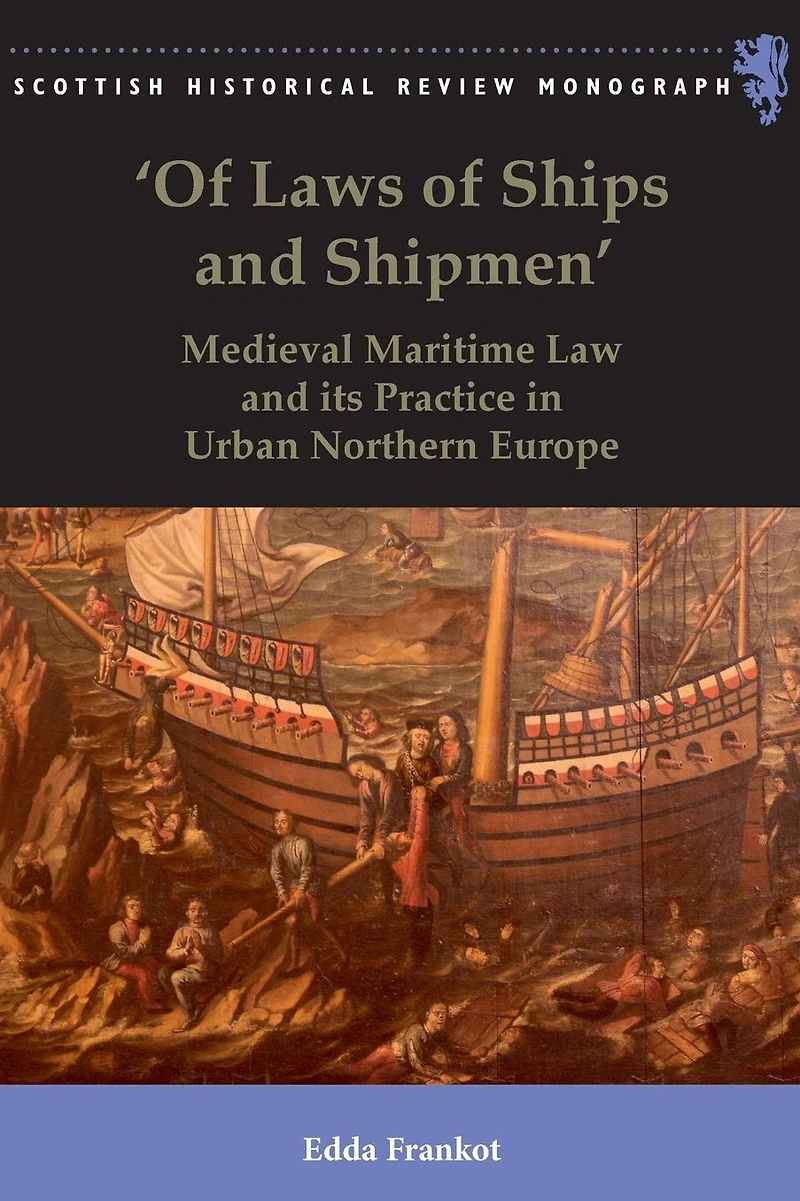 'Of Laws of Ships and Shipmen': Medieval Maritime Law its Practice Urban Northern Europe