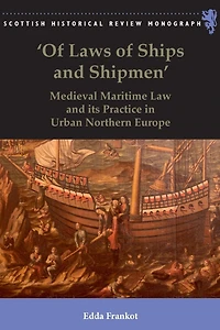 'Of Laws of Ships and Shipmen': Medieval Maritime Law its Practice Urban Northern Europe
