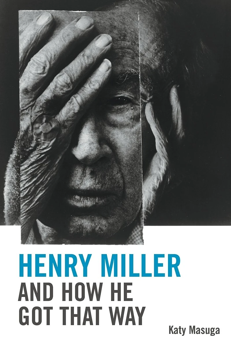 Henry Miller and How He Got That Way