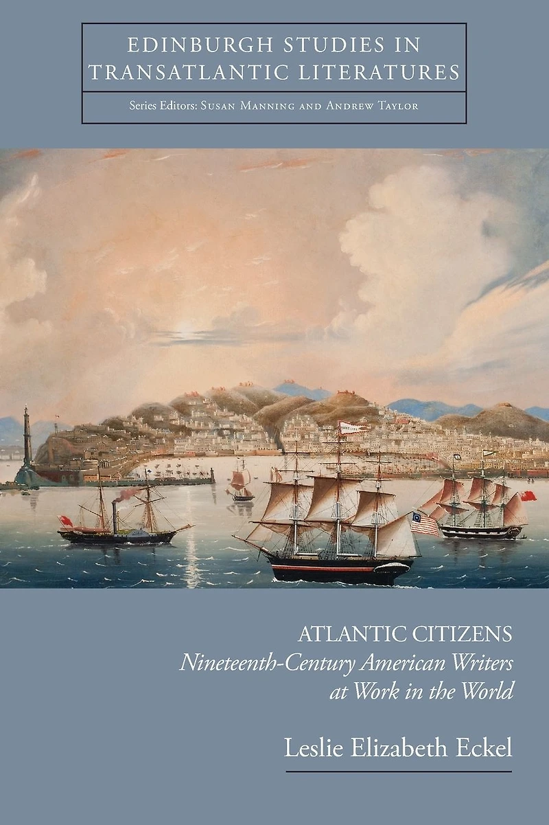 Atlantic Citizens: Nineteenth-Century American Writers at Work the World