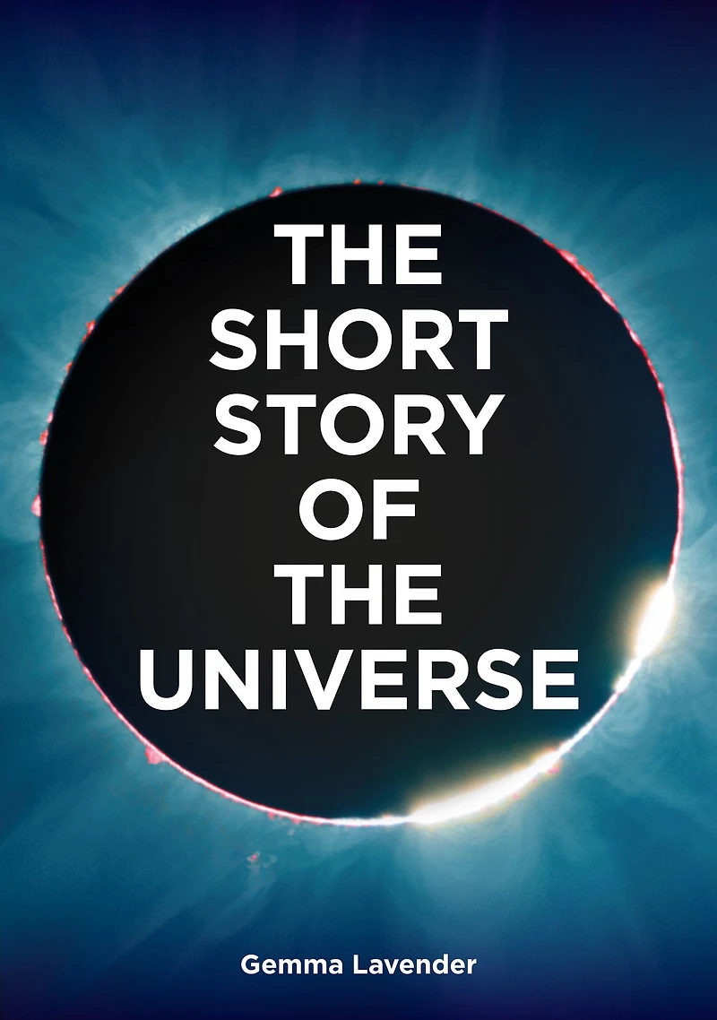 the Short Story of Universe: A Pocket Guide to History, Structure, Theories and Building Blocks Cosmos
