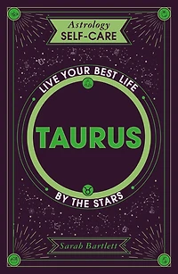 Astrology Self-Care: Taurus: Live your best life by the stars