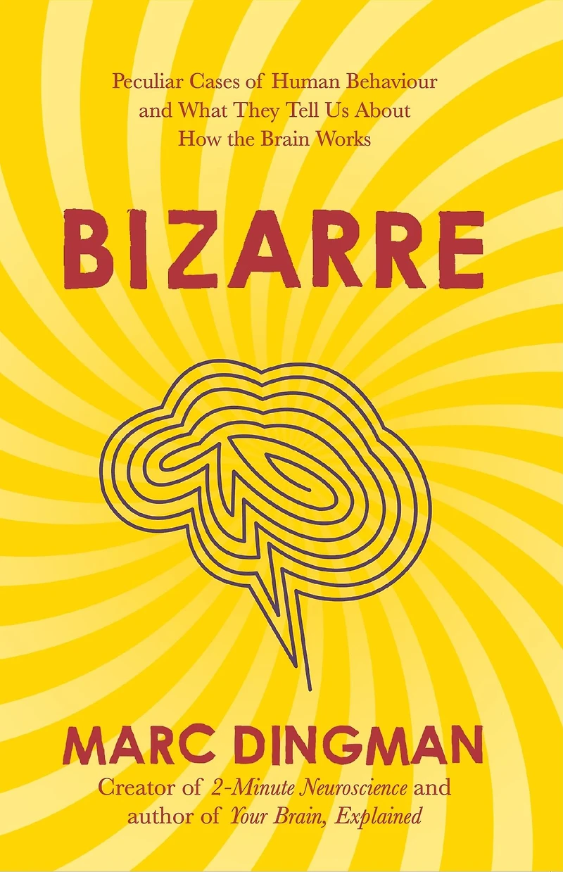 Bizarre: the Most Peculiar Cases of Human Behavior and What They Tell Us about How Brain Works