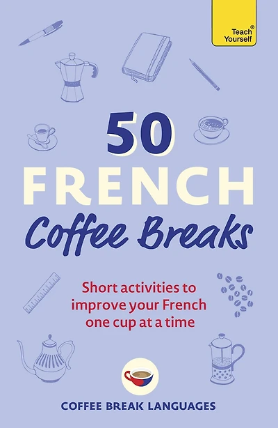 50 French Coffee Breaks: Short activities to improve your one cup at a time