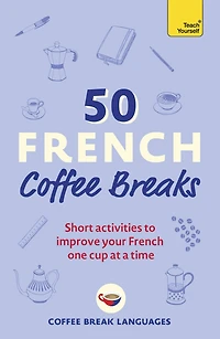 50 French Coffee Breaks: Short activities to improve your one cup at a time