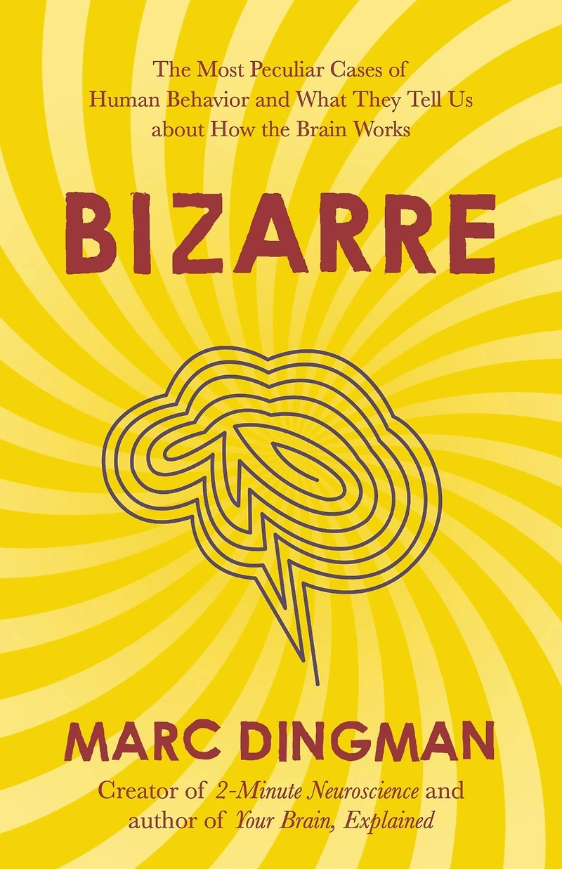 Bizarre: the Most Peculiar Cases of Human Behavior and What They Tell Us about How Brain Works