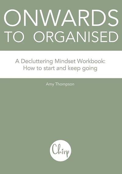 Onwards to Organised - A Decluttering Mindset Workbook: How to start and keep going