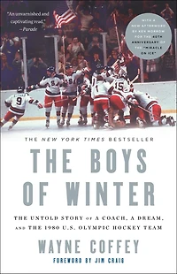the Boys of Winter: Untold Story a Coach, Dream, and 1980 U.S. Olympic Hockey Team
