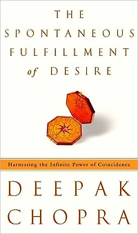 Spontaneous Fulfillment of Desire: Harnessing the Infinite Power Coincidence