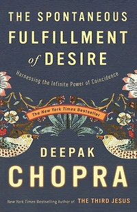 Spontaneous Fulfillment of Desire: Harnessing the Infinite Power Coincidence
