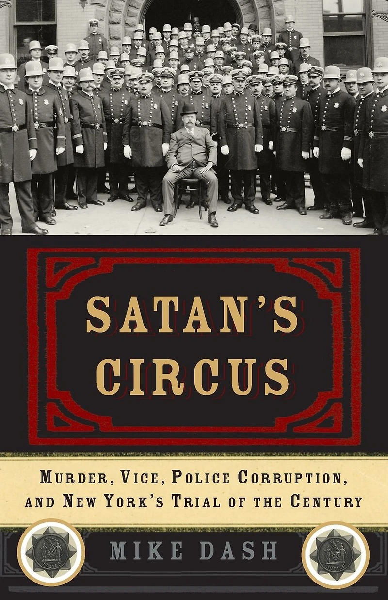Satan's Circus: Murder, Vice, Police Corruption, and New York's Trial of the Century