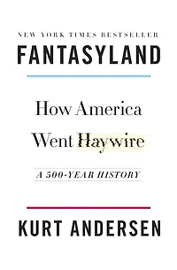Fantasyland: How America Went Haywire: A 500-Year History