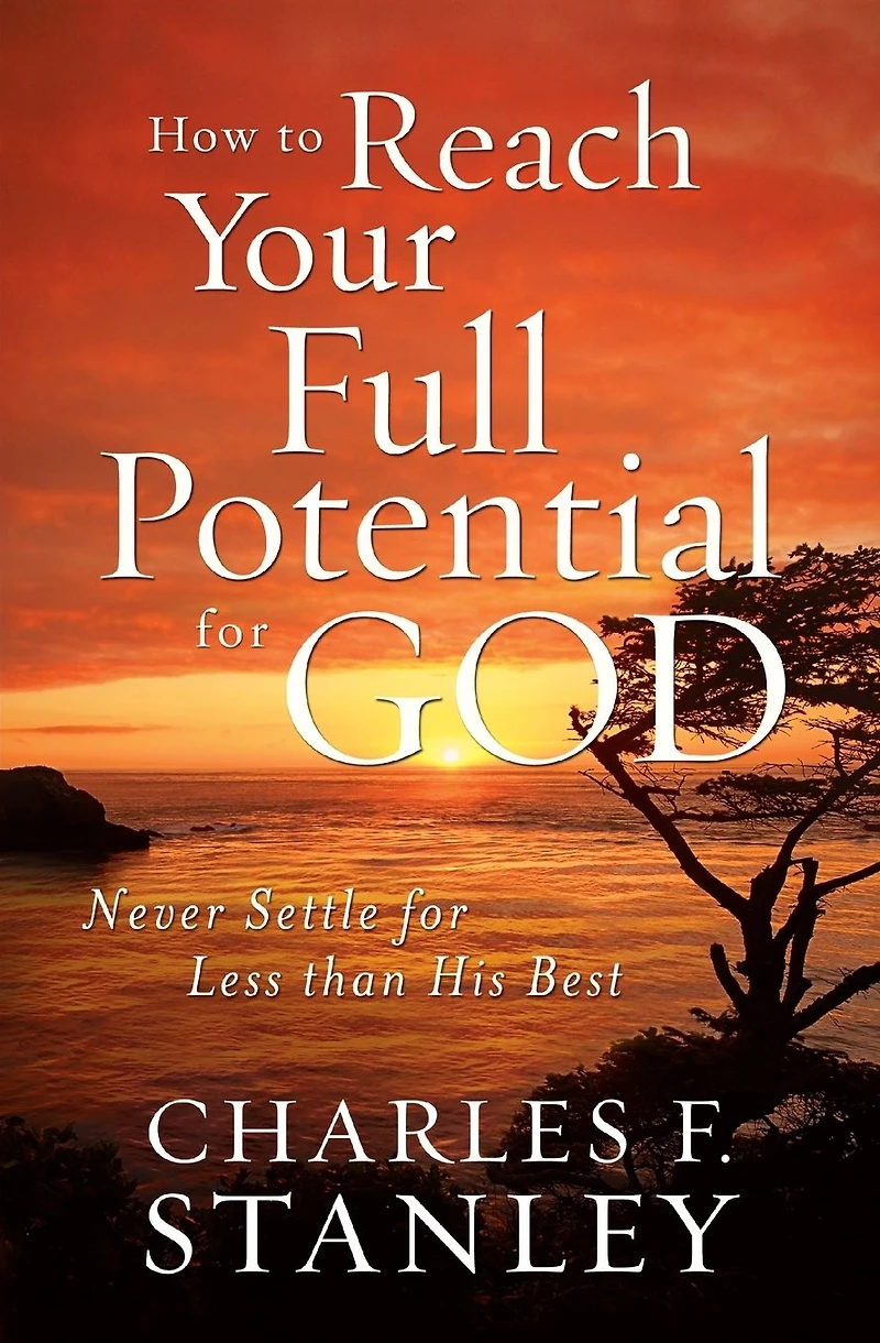 How to Reach Your Full Potential for God Study Guide: Never Settle Less than His Best