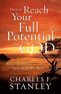 How to Reach Your Full Potential for God Study Guide: Never Settle Less than His Best