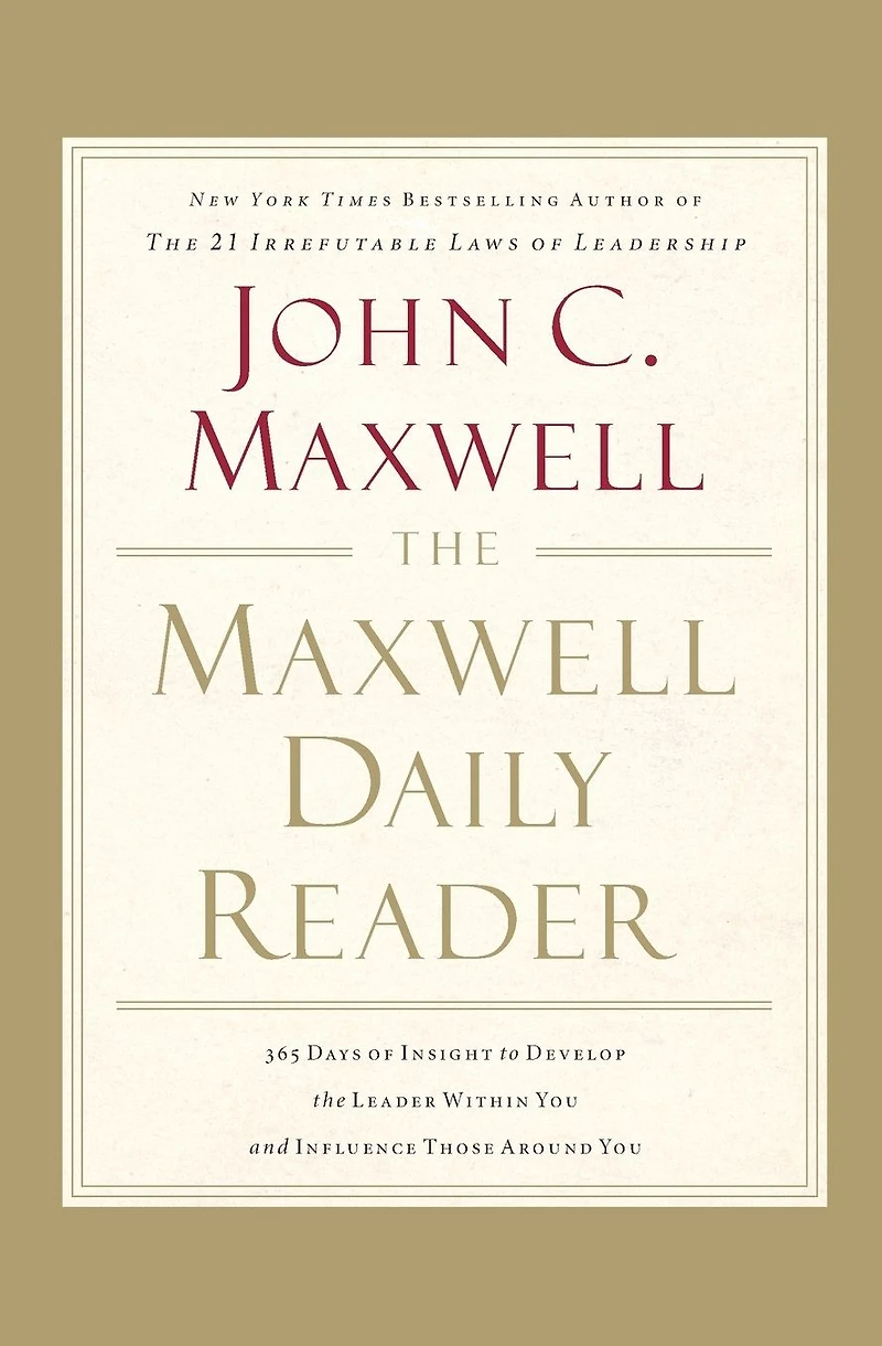 the Maxwell Daily Reader: 365 Days of Insight to Develop Leader Within You and Influence Those Around