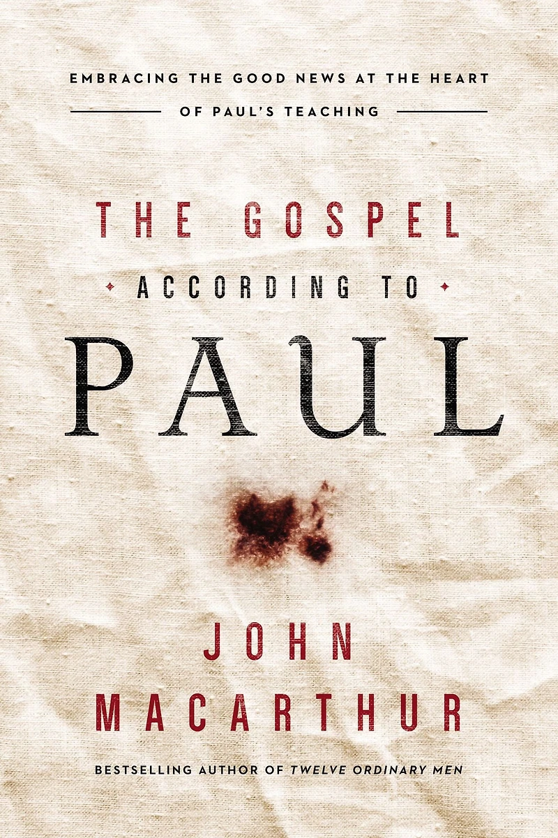 the Gospel According to Paul: Embracing Good News at Heart of Paul's Teachings