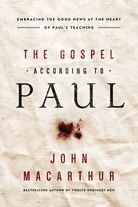 the Gospel According to Paul: Embracing Good News at Heart of Paul's Teachings