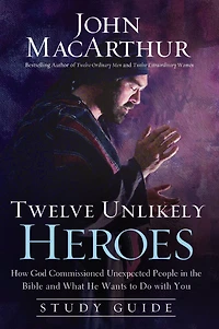 Twelve Unlikely Heroes Study Guide: How God Commissioned Unexpected People the Bible and What He Wants to Do with You