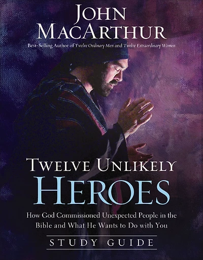 Twelve Unlikely Heroes Study Guide: How God Commissioned Unexpected People the Bible and What He Wants to Do with You