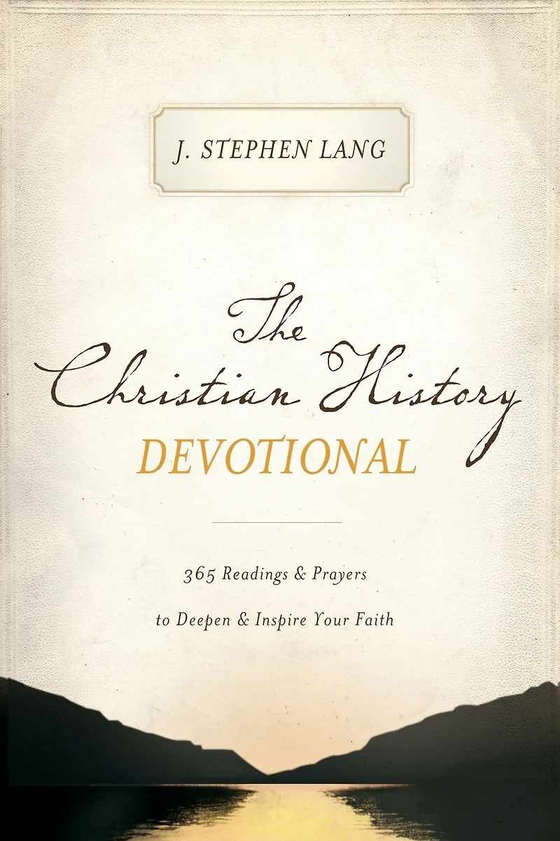 The Christian History Devotional: 365 Readings & Prayers to Deepen Inspire Your Faith