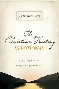 The Christian History Devotional: 365 Readings & Prayers to Deepen Inspire Your Faith