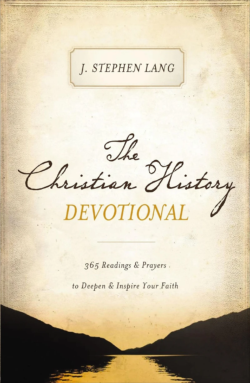 The Christian History Devotional: 365 Readings & Prayers to Deepen Inspire Your Faith