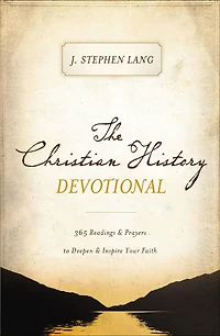 The Christian History Devotional: 365 Readings & Prayers to Deepen Inspire Your Faith