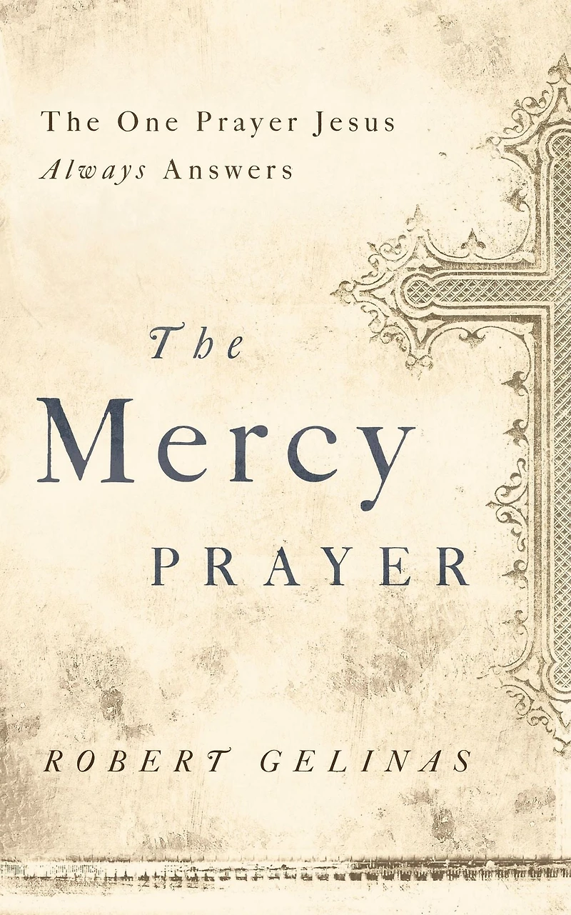 The Mercy Prayer: One Prayer Jesus Always Answers